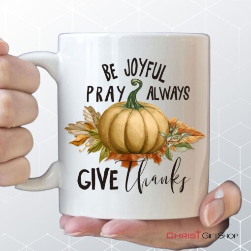 Thanksgiving Coffee Ceramic Mug Be Joyful Pray Always Give Thanks