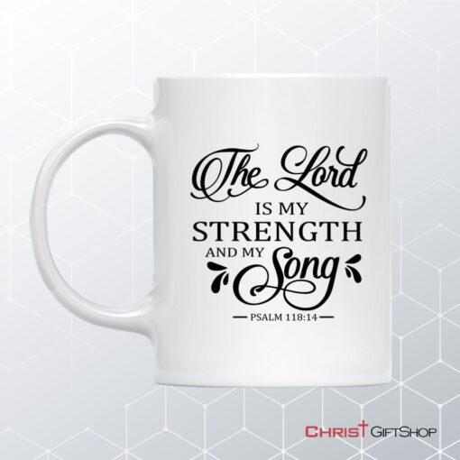 The Lord Is My Strength And My Song Psalm 11814 Coffee Ceramic Mug