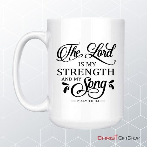 The Lord Is My Strength And My Song Psalm 11814 Coffee Ceramic Mug