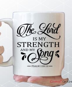 The Lord Is My Strength And My Song Psalm 11814 Coffee Ceramic Mug