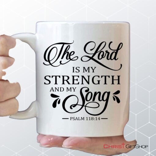 The Lord Is My Strength And My Song Psalm 11814 Coffee Ceramic Mug