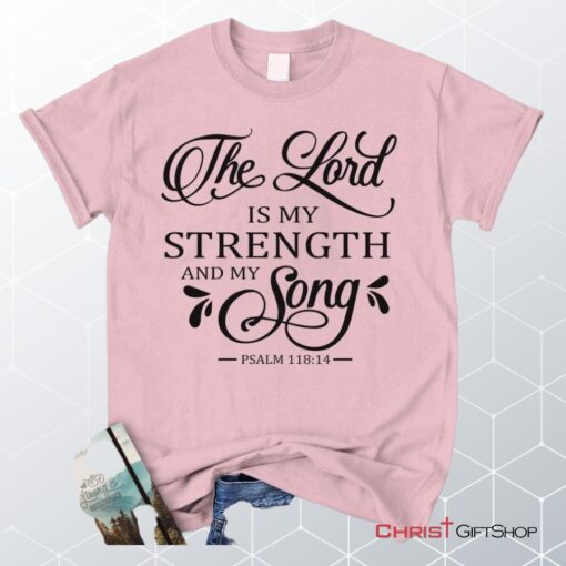 The Lord Is My Strength And My Song Psalm 11814 Unisex T Shirt, Sweatshirt, Hoodie