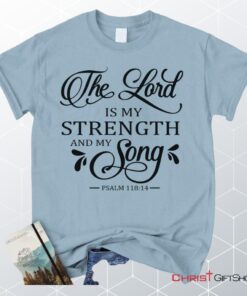 The Lord Is My Strength And My Song Psalm 11814 Unisex T Shirt, Sweatshirt, Hoodie