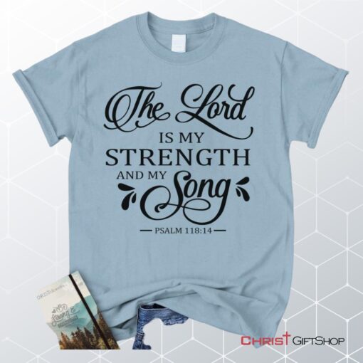 The Lord Is My Strength And My Song Psalm 11814 Unisex T Shirt, Sweatshirt, Hoodie