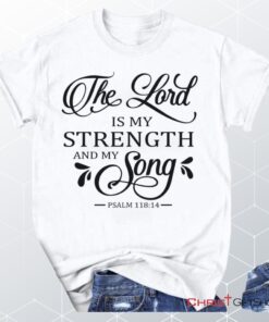 The Lord Is My Strength And My Song Psalm 11814 Unisex T Shirt, Sweatshirt, Hoodie