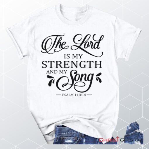 The Lord Is My Strength And My Song Psalm 11814 Unisex T Shirt, Sweatshirt, Hoodie