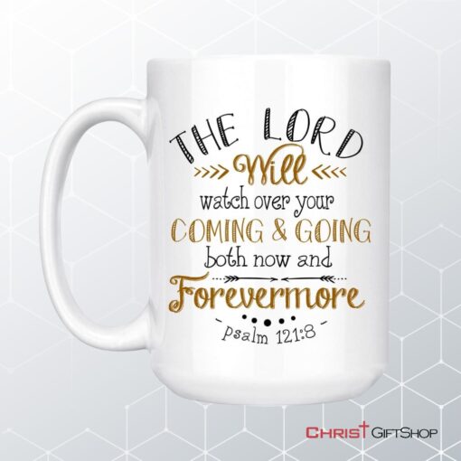 The Lord Will Watch Over Your Coming And Going Psalm 1218 Bible Verse Mug