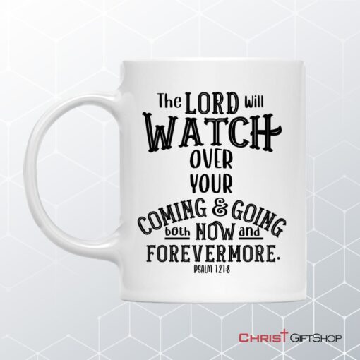 The Lord Will Watch Over Your Coming And Going, Christian Coffee Ceramic Mug