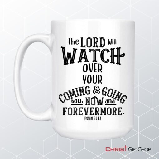 The Lord Will Watch Over Your Coming And Going, Christian Coffee Ceramic Mug