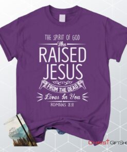 The Spirit Of God Who Raised Jesus Romans 811, Bible Verse Unisex Shirt, Hoodie