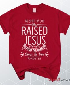 The Spirit Of God Who Raised Jesus Romans 811, Bible Verse Unisex Shirt, Hoodie