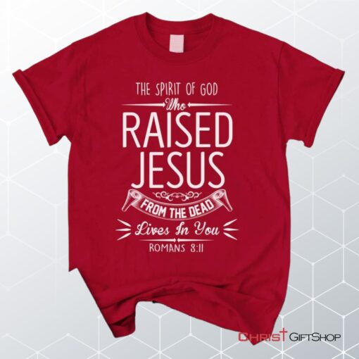 The Spirit Of God Who Raised Jesus Romans 811, Bible Verse Unisex Shirt, Hoodie