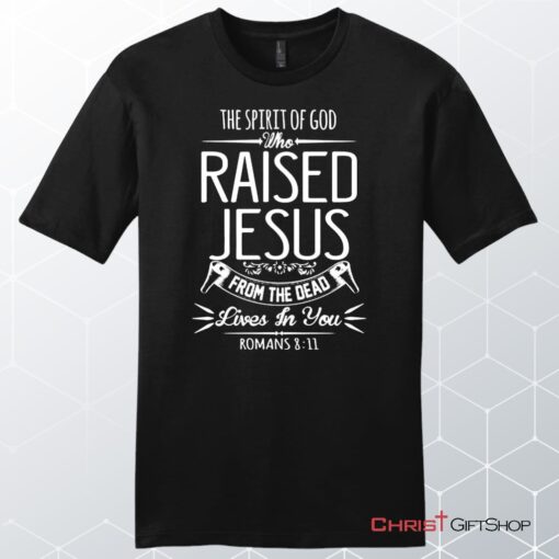 The Spirit Of God Who Raised Jesus Romans 811, Bible Verse, Unisex Shirt, Hoodie