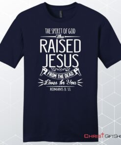 The Spirit Of God Who Raised Jesus Romans 811, Bible Verse, Unisex Shirt, Hoodie