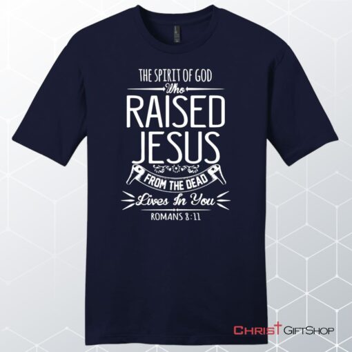 The Spirit Of God Who Raised Jesus Romans 811, Bible Verse, Unisex Shirt, Hoodie