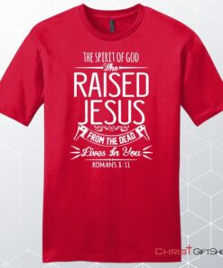 The Spirit Of God Who Raised Jesus Romans 811, Bible Verse, Unisex Shirt, Hoodie