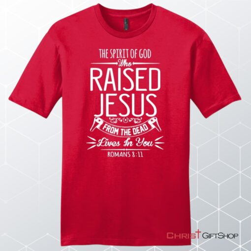 The Spirit Of God Who Raised Jesus Romans 811, Bible Verse, Unisex Shirt, Hoodie