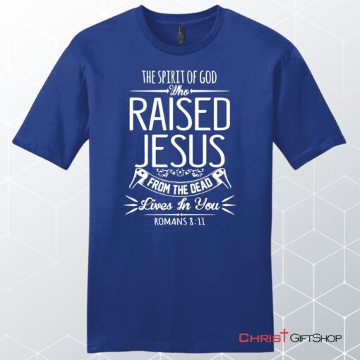 The Spirit Of God Who Raised Jesus Romans 811, Bible Verse, Unisex Shirt, Hoodie