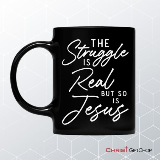 The Struggle Is Real But So Is Jesus Coffee Mug