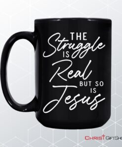 The Struggle Is Real But So Is Jesus Coffee Mug