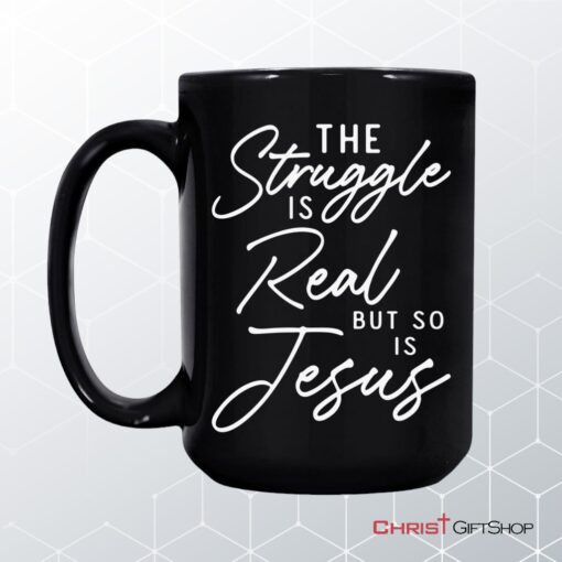 The Struggle Is Real But So Is Jesus Coffee Mug