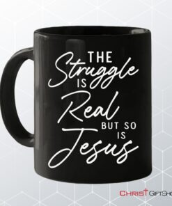 The Struggle Is Real But So Is Jesus Coffee Mug