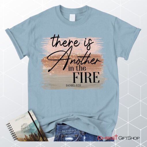 There Is Another In The Fire Daniel 325 Bible Verse Christian Unisex T Shirt, Sweatshirt, Hoodie