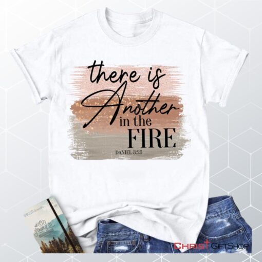 There Is Another In The Fire Daniel 325 Bible Verse Christian Unisex T Shirt, Sweatshirt, Hoodie