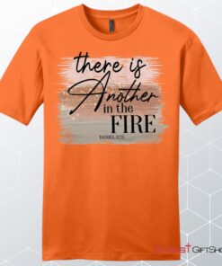 There Is Another In The Fire Daniel 325 Bible Verse Men's Christian Unisex T Shirt, Sweatshirt, Hoodie