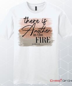 There Is Another In The Fire Daniel 325 Bible Verse Men's Christian Unisex T Shirt, Sweatshirt, Hoodie