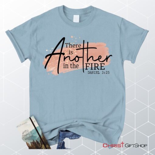 There Is Another In The Fire Daniel 325 Christian Unisex T Shirt, Sweatshirt, Hoodie