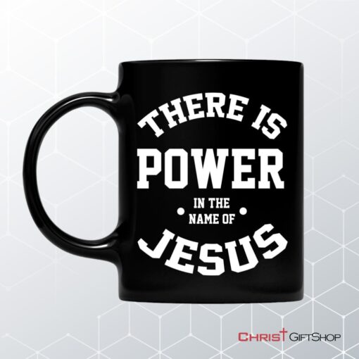 There Is Power In The Name Of Jesus Christian Coffee Mug