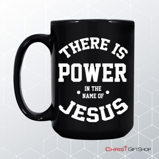 There Is Power In The Name Of Jesus Christian Coffee Mug