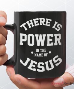 There Is Power In The Name Of Jesus Christian Coffee Mug