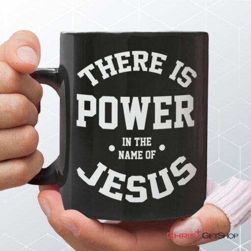 There Is Power In The Name Of Jesus Christian Coffee Mug