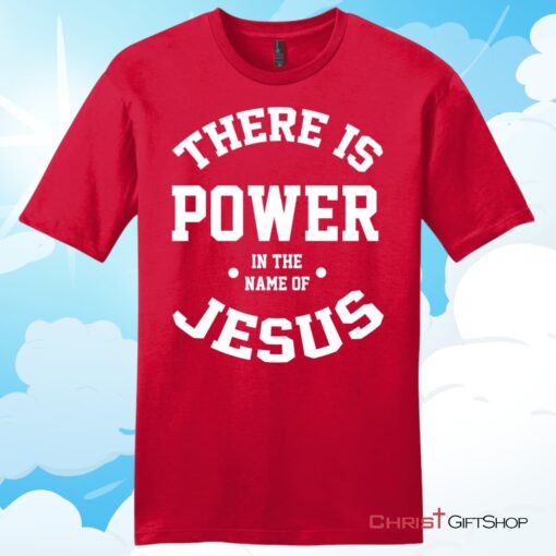 There Is Power In The Name Of Jesus Christian T Shirt