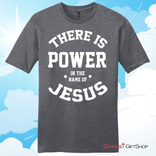 There Is Power In The Name Of Jesus Christian T Shirt