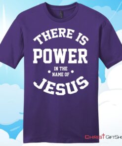 There Is Power In The Name Of Jesus Christian T Shirt