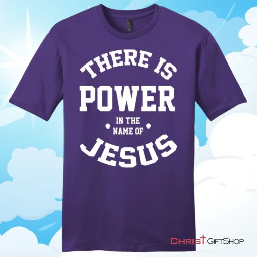 There Is Power In The Name Of Jesus Christian T Shirt