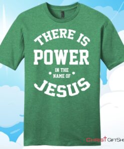 There Is Power In The Name Of Jesus Christian T Shirt