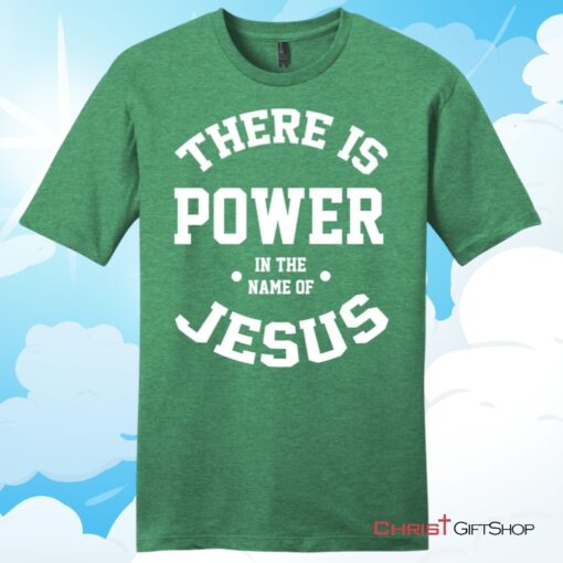 There Is Power In The Name Of Jesus Christian T Shirt