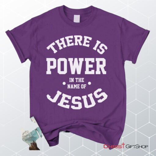 There Is Power In The Name Of Jesus Christian Unisex T Shirt, Sweatshirt, Hoodie