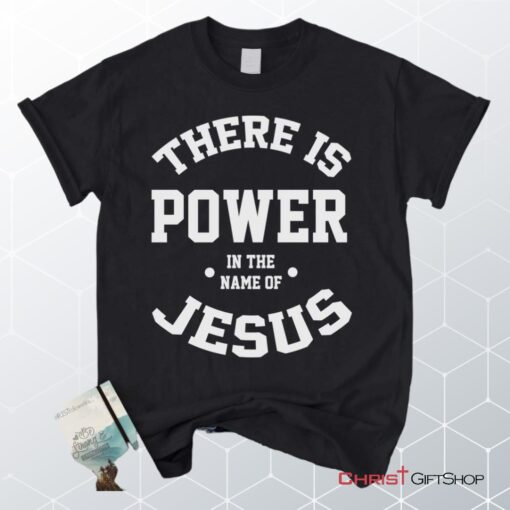 There Is Power In The Name Of Jesus Christian Unisex T Shirt, Sweatshirt, Hoodie