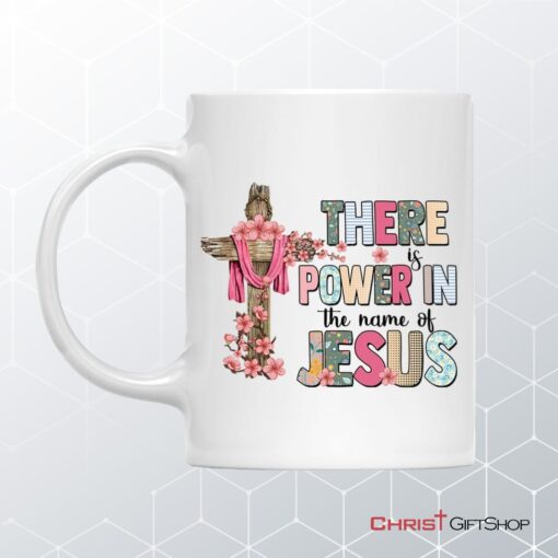 There Is Power In The Name Of Jesus Mug