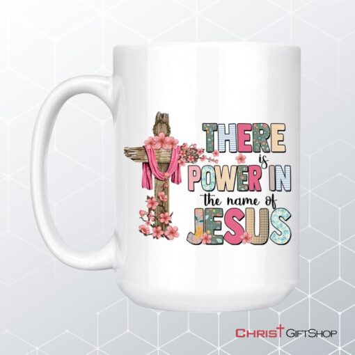 There Is Power In The Name Of Jesus Mug