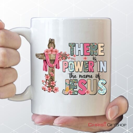 There Is Power In The Name Of Jesus Mug