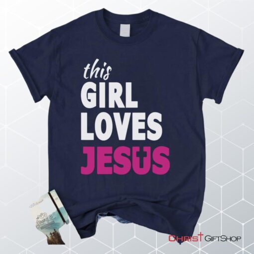 This Girl Loves Jesus Unisex T Shirt, Sweatshirt, Hoodie