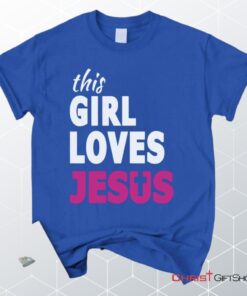 This Girl Loves Jesus Unisex T Shirt, Sweatshirt, Hoodie