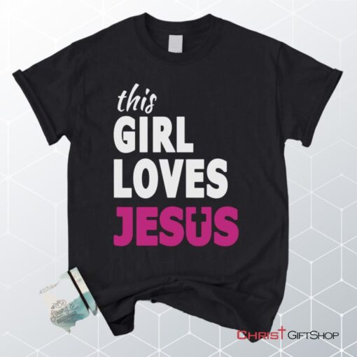 This Girl Loves Jesus Unisex T Shirt, Sweatshirt, Hoodie