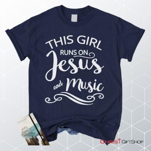 This Girl Runs On Jesus And Music Unisex T Shirt, Sweatshirt, Hoodie